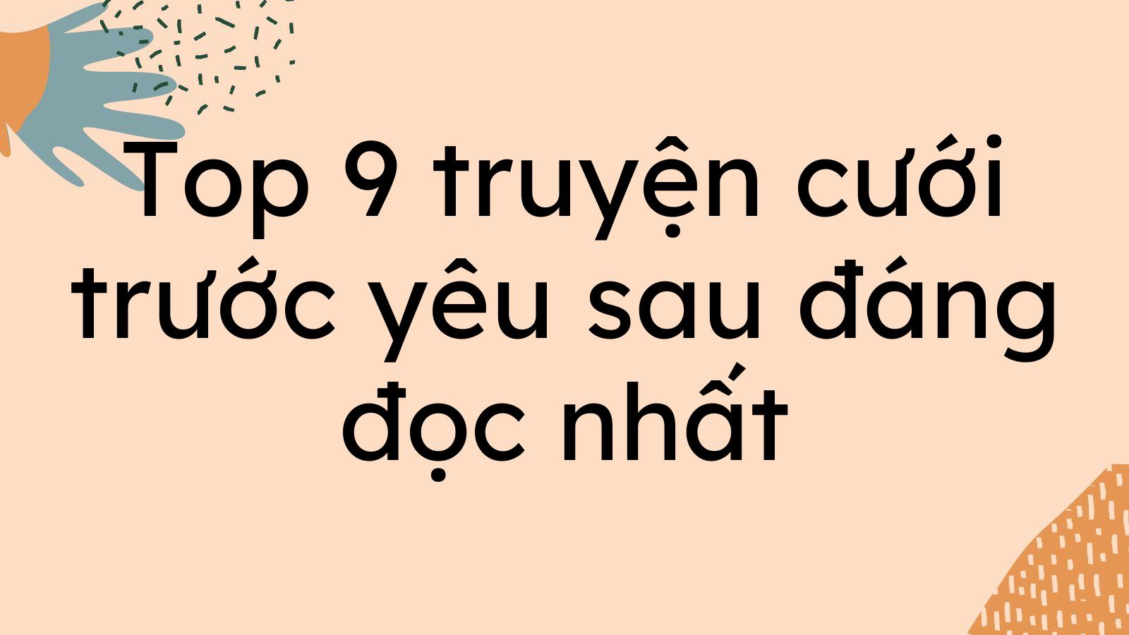 Top 9 truyện cưới trước yêu sau đáng đọc nhất